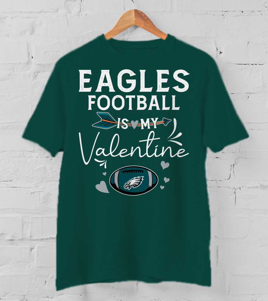 Eagles Football Is My Valentine With Philadelphia Theme And Heart Arrow T-Shirt