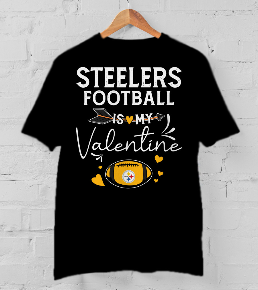 Steelers Football Is My Valentine Football With Hearts And Arrow T-Shirt