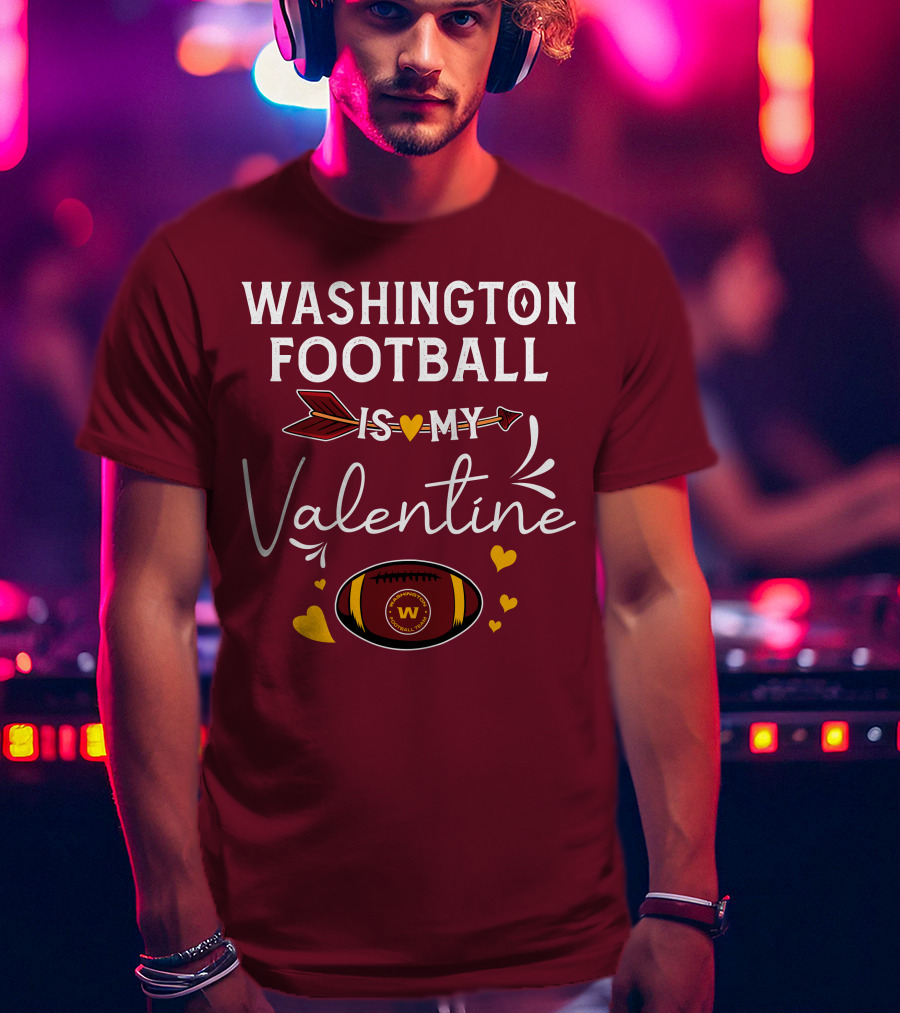Washington Football Is My Valentine With Hearts And Arrow Football T-Shirt