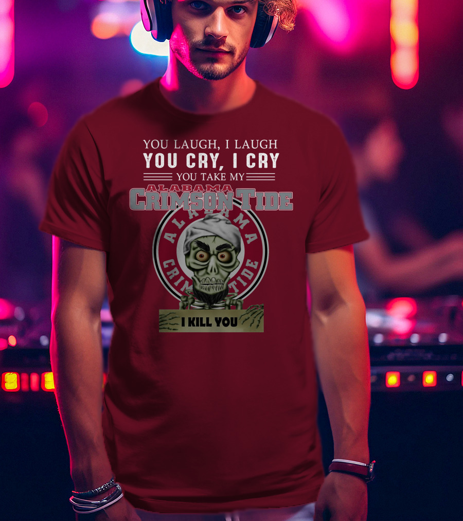 Alabama Crimson Tide Jeff Dunham You Laugh I Laugh You Cry I Cry I Kill You T-Shirt