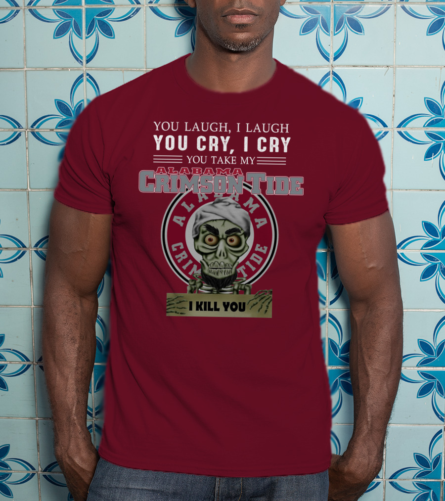 Alabama Crimson Tide Jeff Dunham You Laugh I Laugh You Cry I Cry I Kill You T-Shirt