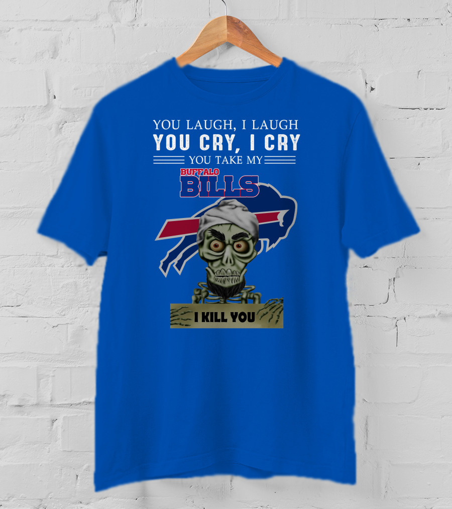 Buffalo Bills You Laugh You Cry I Kill You Jeff Dunham T-Shirt