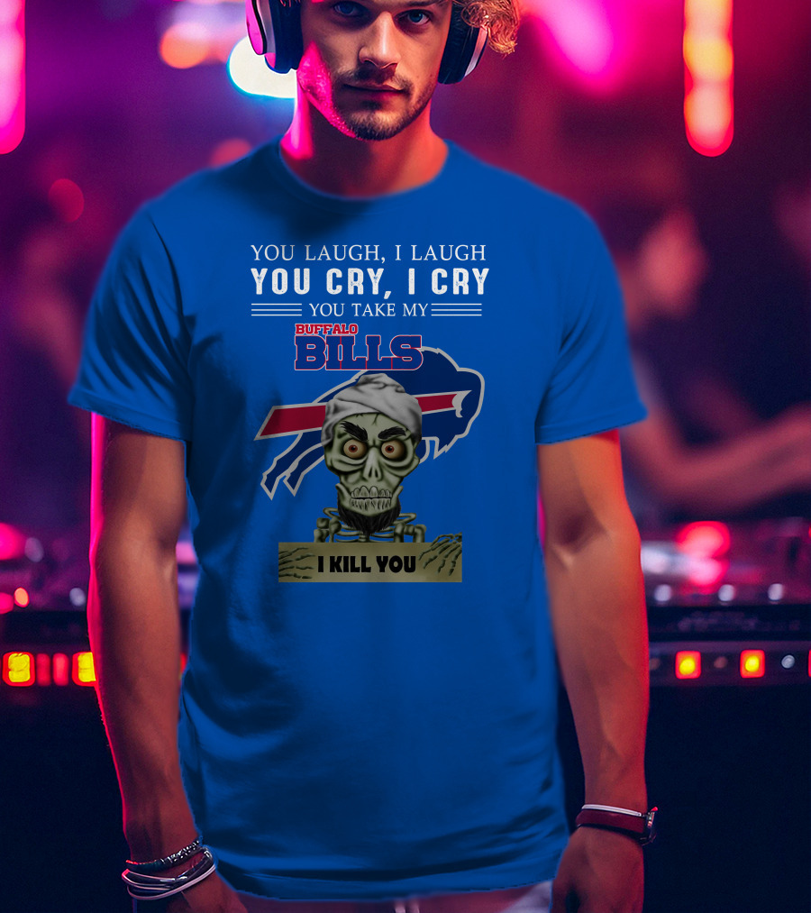 Buffalo Bills You Laugh You Cry I Kill You Jeff Dunham T-Shirt