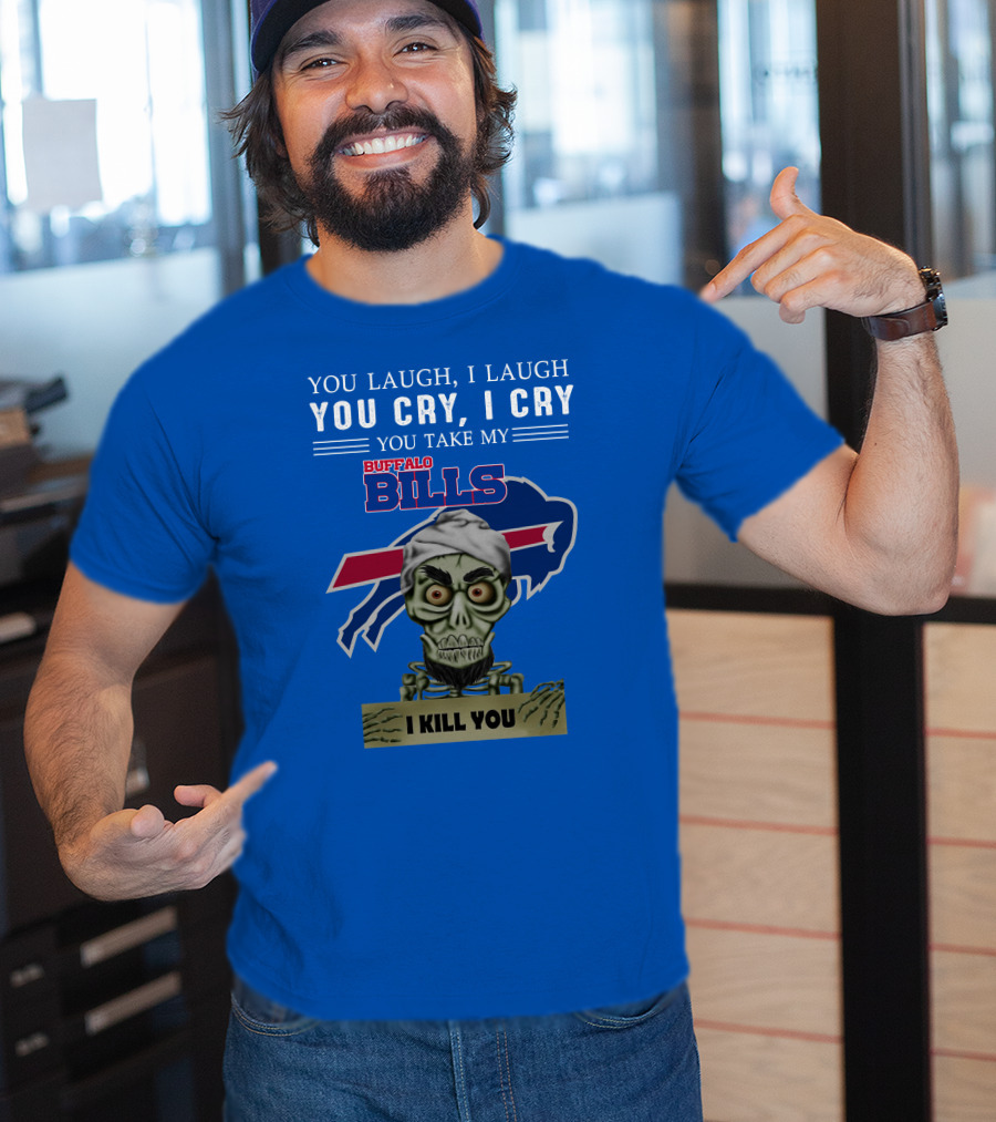 Buffalo Bills You Laugh You Cry I Kill You Jeff Dunham T-Shirt