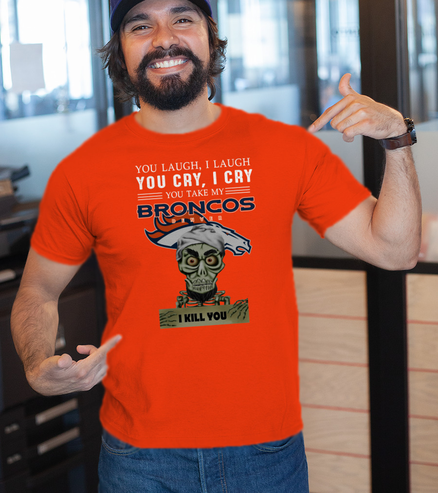 Denver Broncos Jeff Dunham You Take My Broncos I Kill You T-Shirt