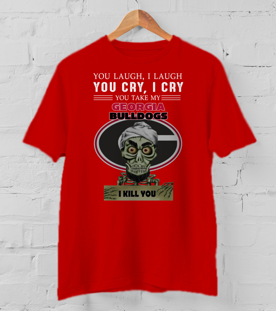 Georgia Bulldogs You Cry I Cry I Kill You Jeff Dunham T-Shirt