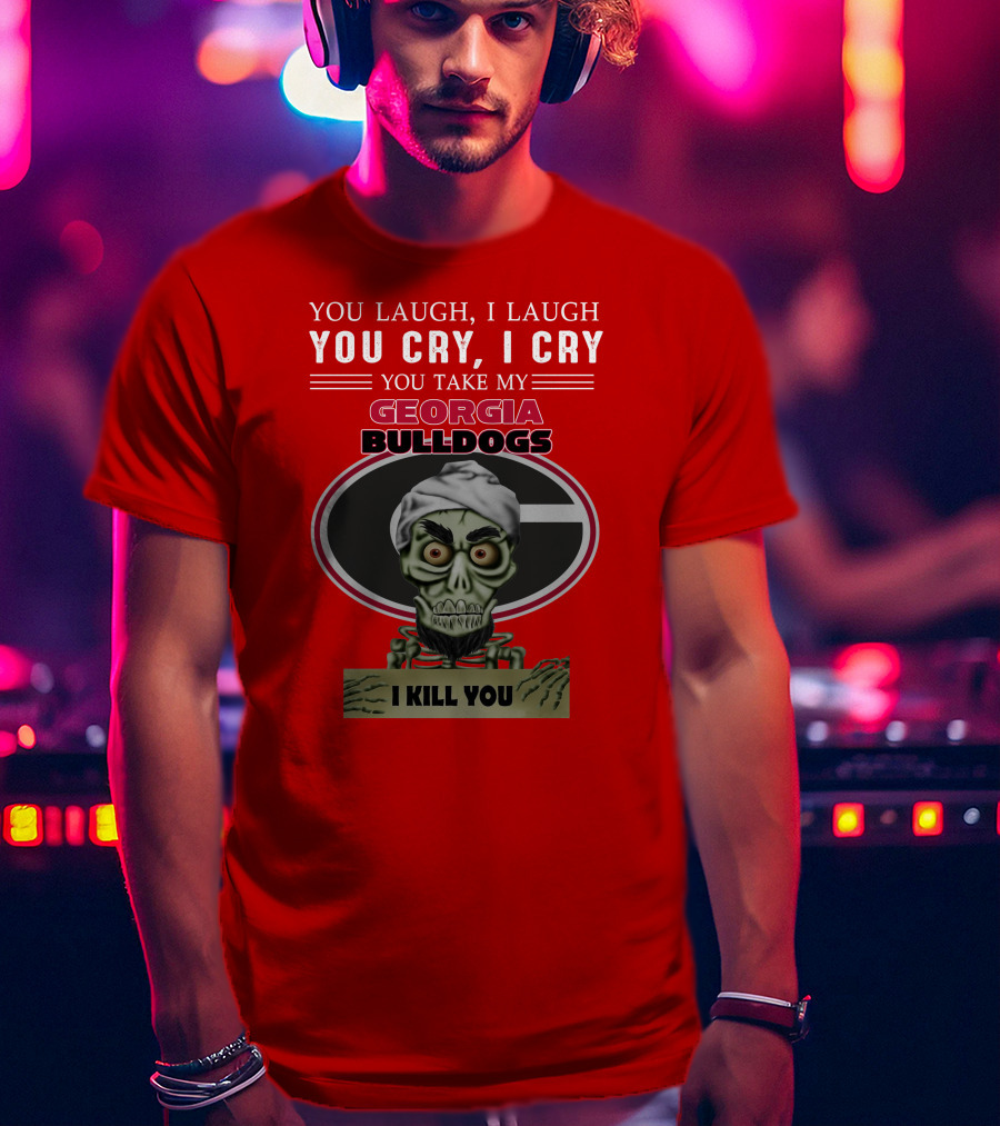 Georgia Bulldogs You Cry I Cry I Kill You Jeff Dunham T-Shirt