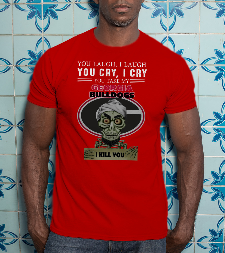 Georgia Bulldogs You Cry I Cry I Kill You Jeff Dunham T-Shirt