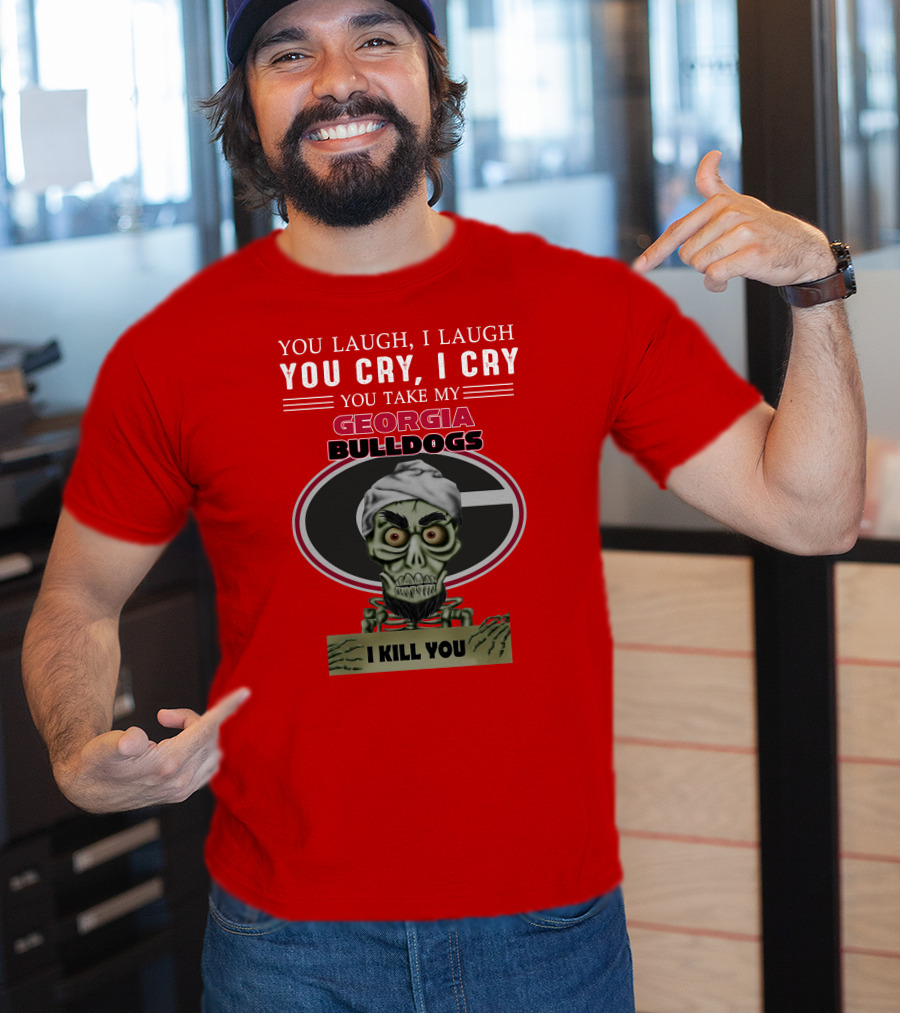 Georgia Bulldogs You Cry I Cry I Kill You Jeff Dunham T-Shirt