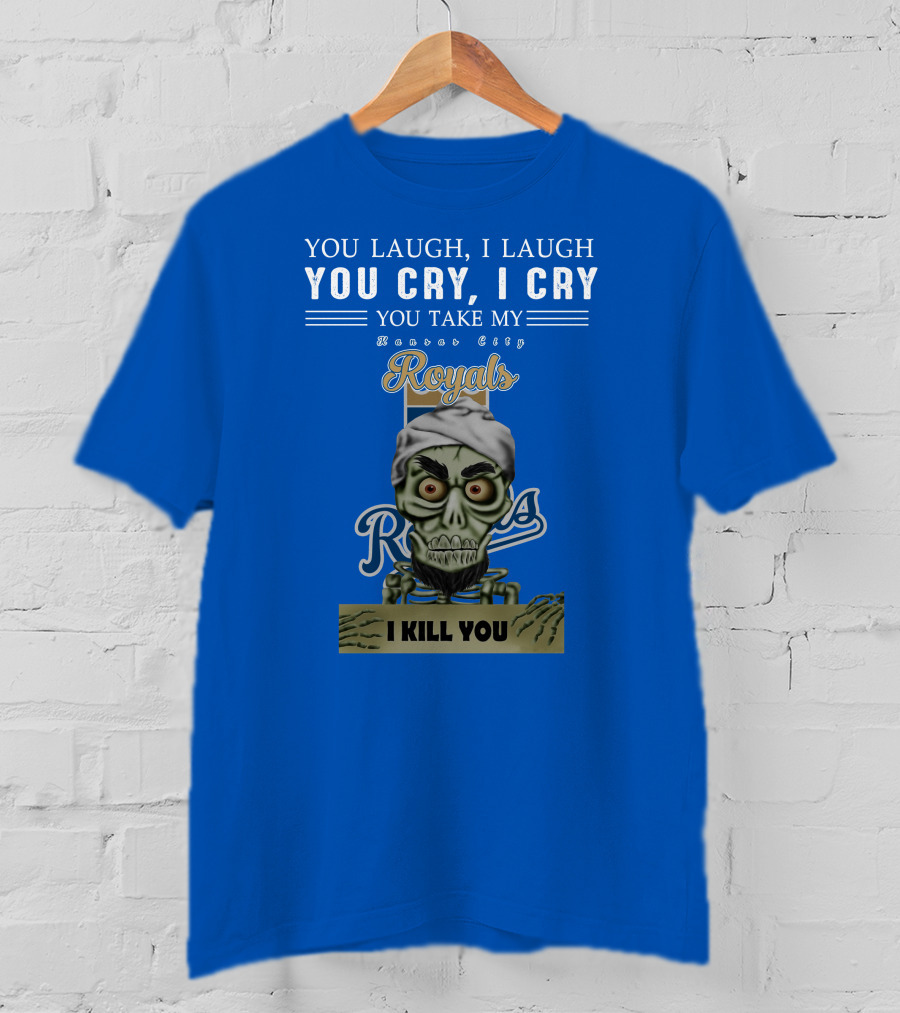 Kansas City Royals Jeff Dunham You Laugh I Laugh You Cry I Cry I Kill You T-Shirt