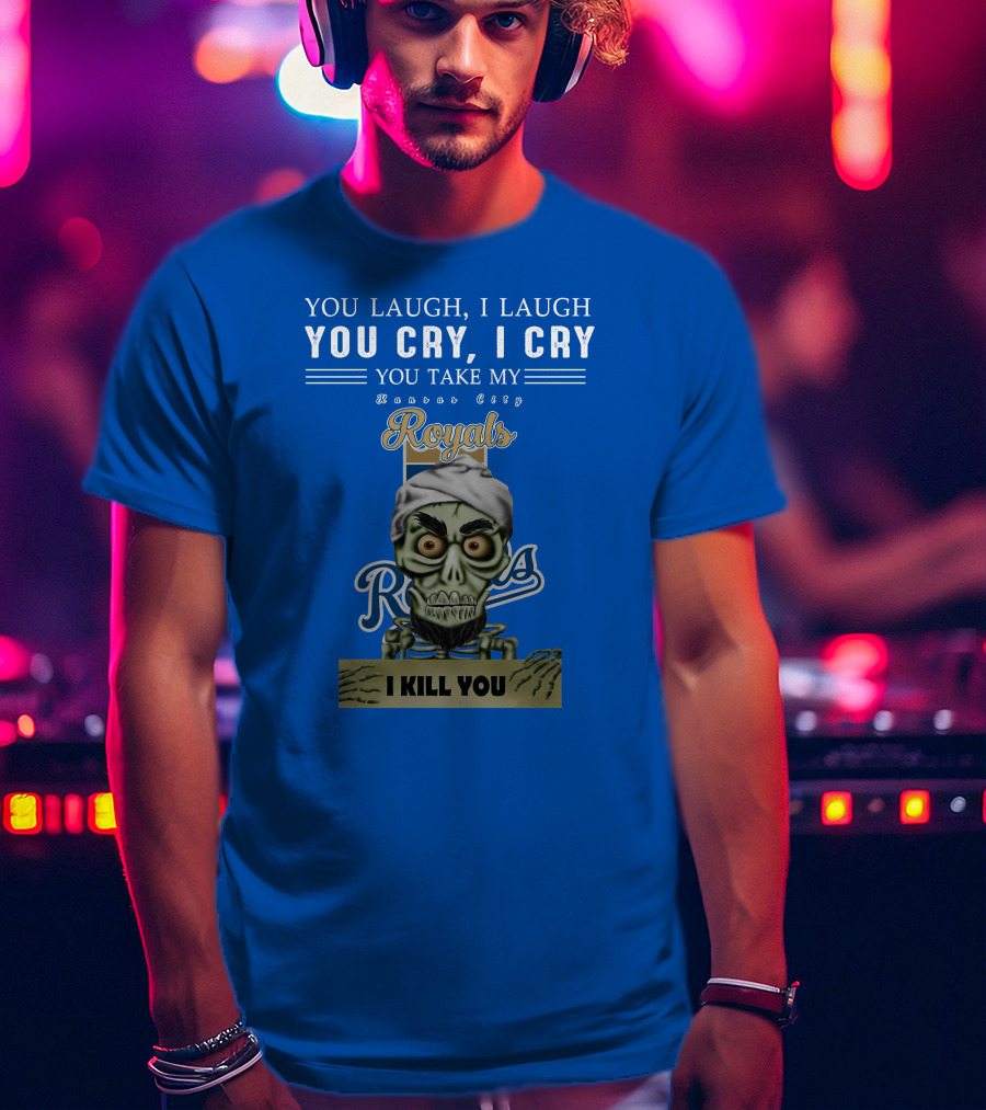 Kansas City Royals Jeff Dunham You Laugh I Laugh You Cry I Cry I Kill You T-Shirt