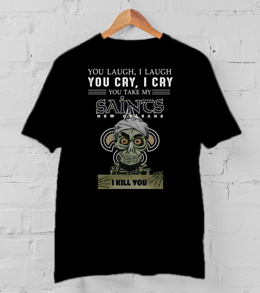 New Orleans Saints Jeff Dunham You Take My Saints I Kill You T-Shirt