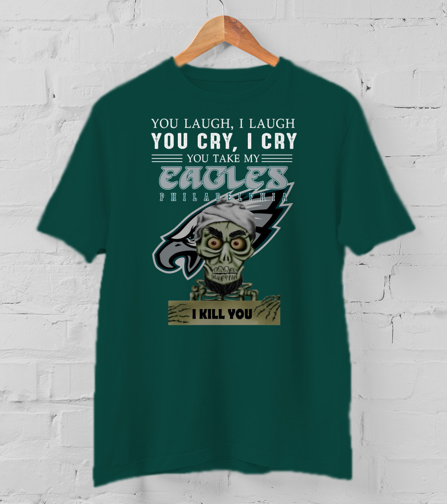 Philadelphia Eagles Jeff Dunham Laugh Cry I Kill You T-Shirt