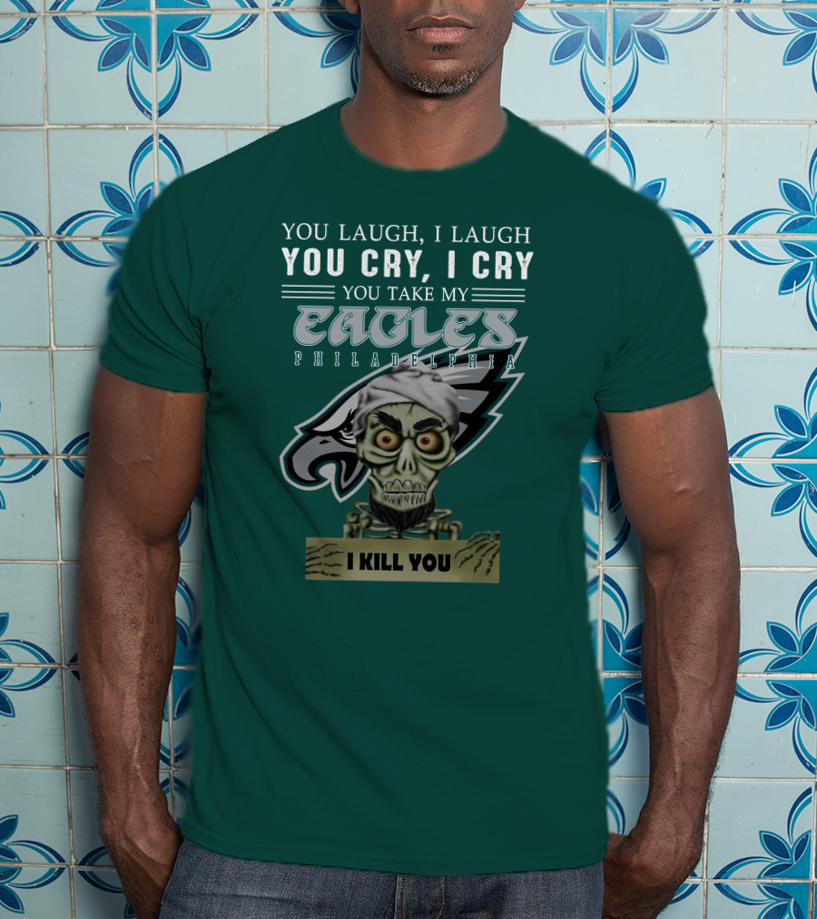 Philadelphia Eagles Jeff Dunham Laugh Cry I Kill You T-Shirt