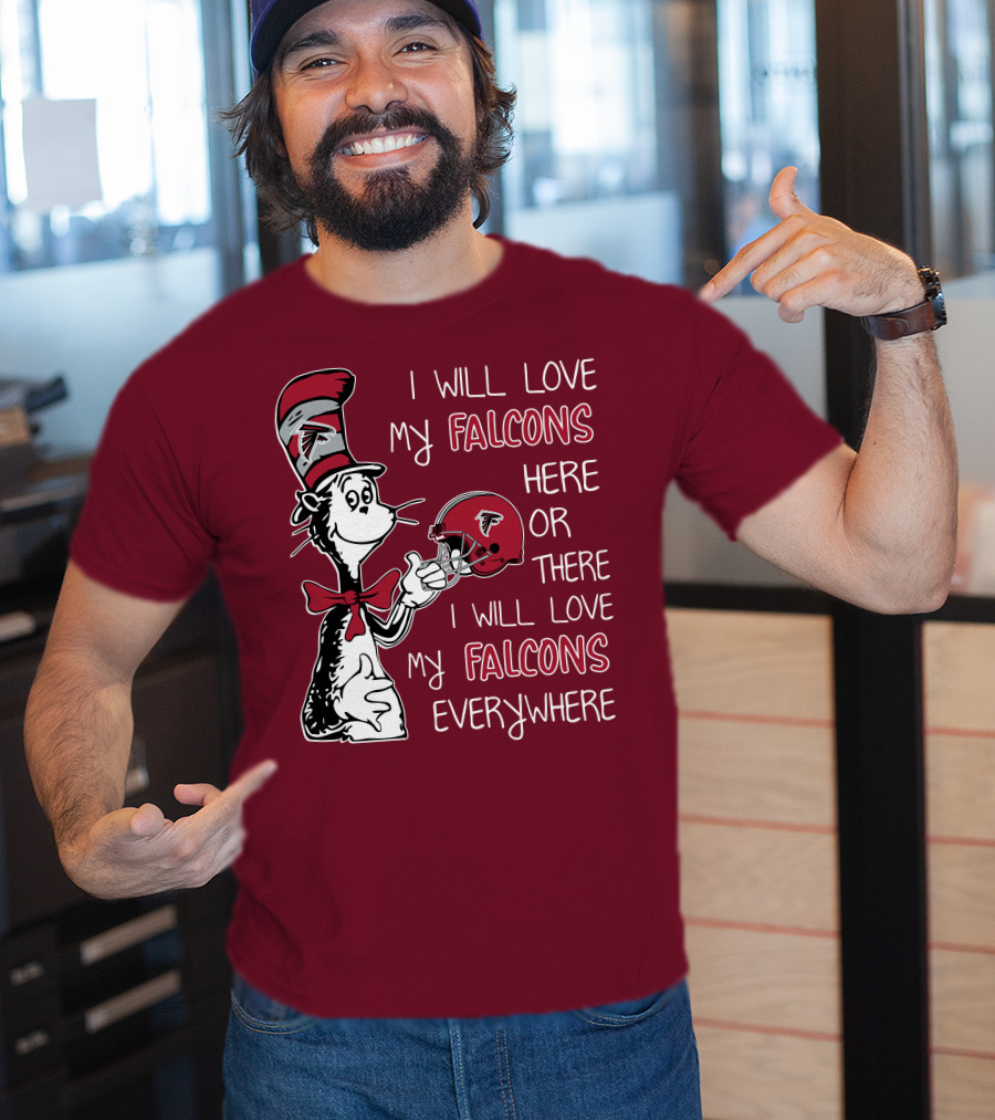 I Will Love My Falcons Here Or There I Will Love My Falcons Everywhere T-Shirt