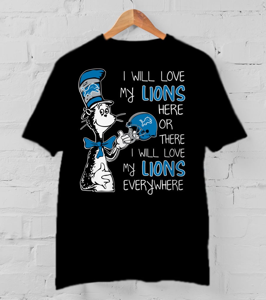I Will Love My Lions Here Or There I Will Love My Lions Everywhere T-Shirt