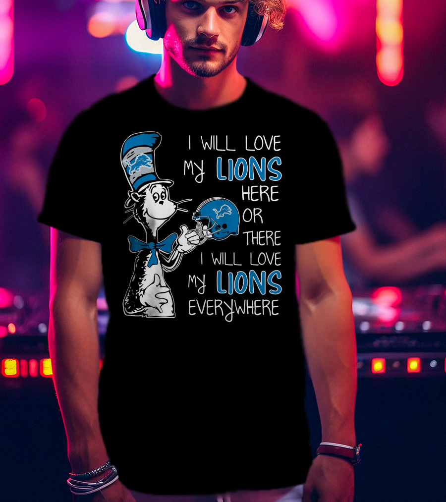 I Will Love My Lions Here Or There I Will Love My Lions Everywhere T-Shirt
