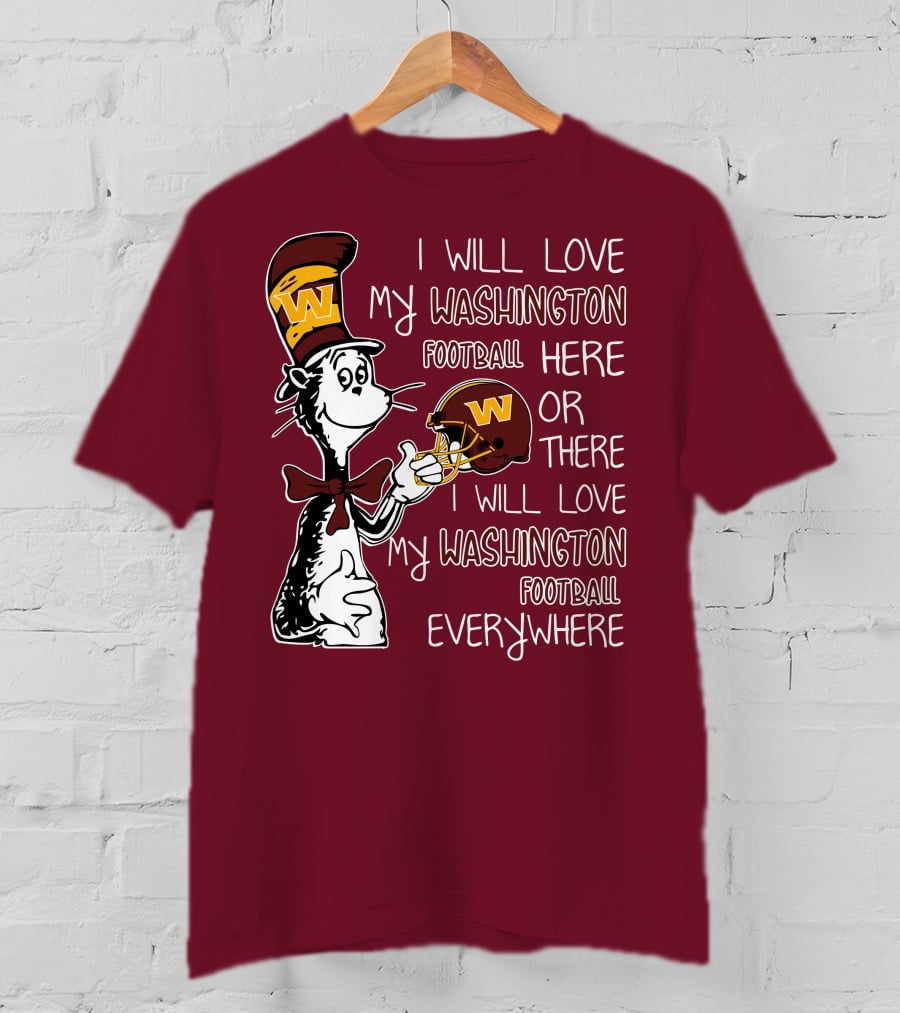 I Will Love My Washington Football Here Or There I Will Love My Washington Football Everywhere T-Shirt