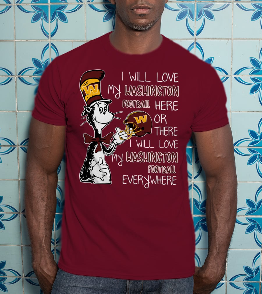 I Will Love My Washington Football Here Or There I Will Love My Washington Football Everywhere T-Shirt