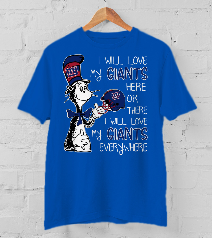 I Will Love My Giants Here Or There I Will Love My Giants Everywhere Dr Seuss New York Giants T-Shirt