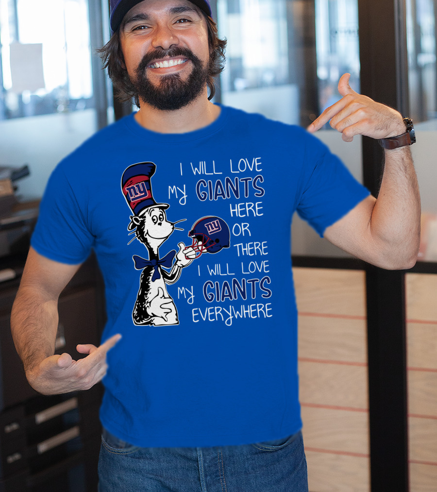 I Will Love My Giants Here Or There I Will Love My Giants Everywhere Dr Seuss New York Giants T-Shirt