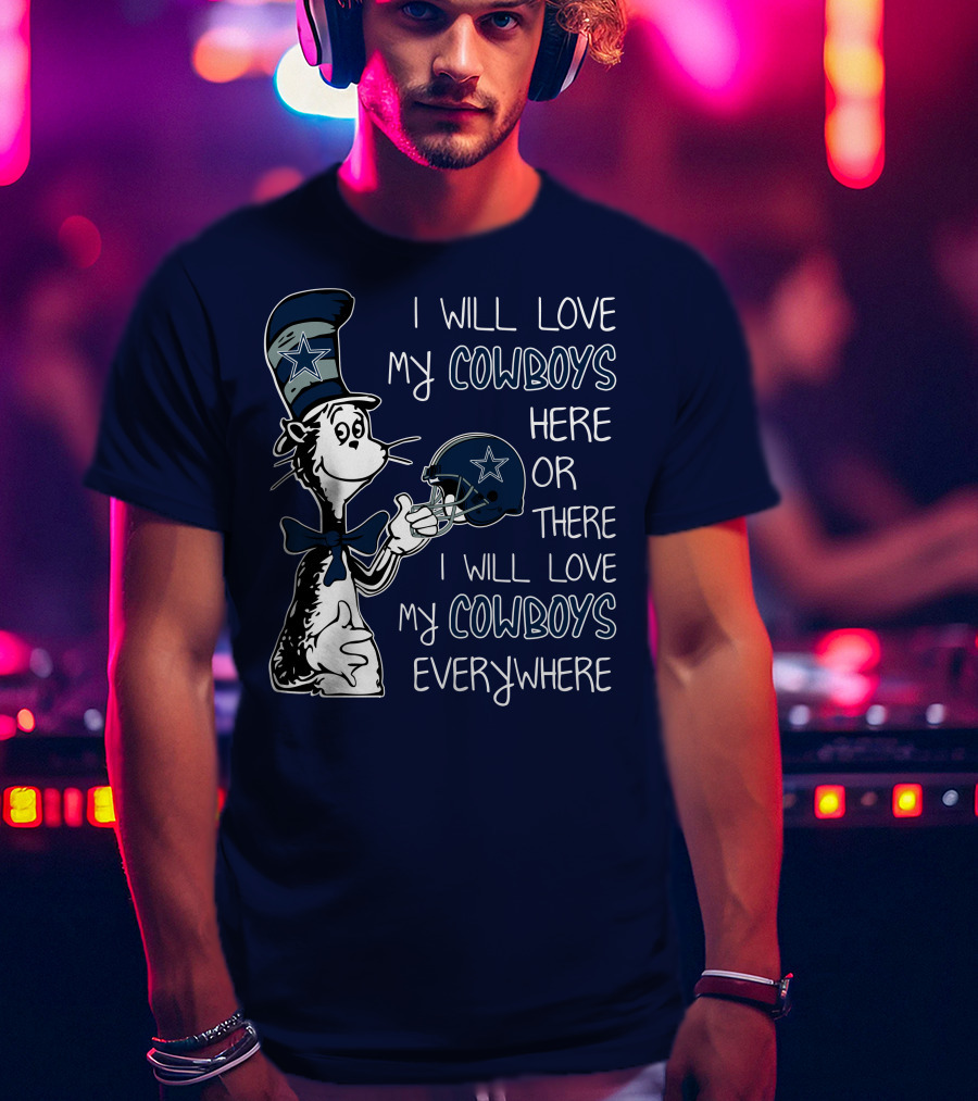 I Will Love My Cowboys Here Or There I Will Love My Cowboys Everywhere T-Shirt