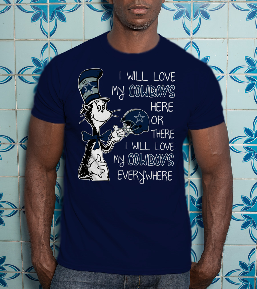 I Will Love My Cowboys Here Or There I Will Love My Cowboys Everywhere T-Shirt