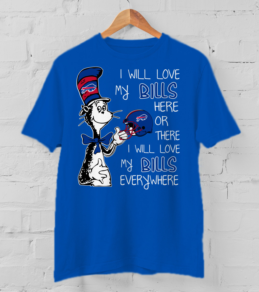 I Will Love My Bills Here Or There I Will Love My Bills Everywhere Dr Seuss Buffalo Bills T-Shirt