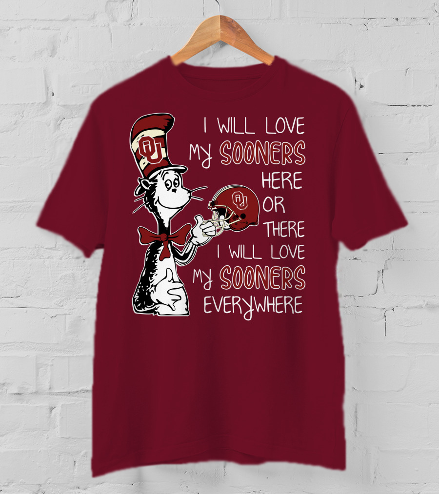 I Will Love My Sooners Here Or There I Will Love My Sooners Everywhere Dr Seuss Cat In The Hat Oklahoma Sooners T-Shirt
