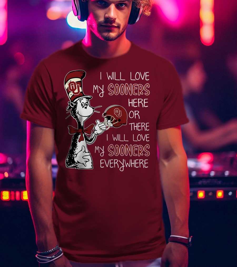 I Will Love My Sooners Here Or There I Will Love My Sooners Everywhere Dr Seuss Cat In The Hat Oklahoma Sooners T-Shirt
