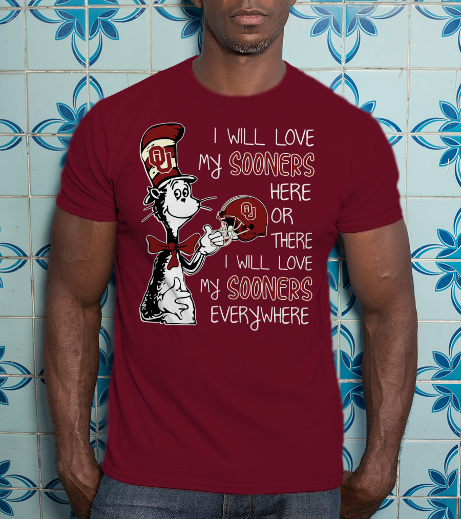 I Will Love My Sooners Here Or There I Will Love My Sooners Everywhere Dr Seuss Cat In The Hat Oklahoma Sooners T-Shirt