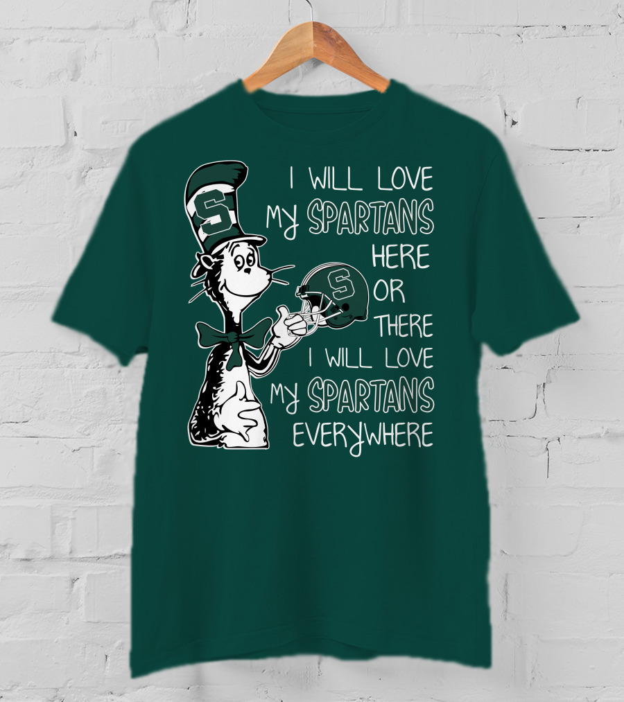 I Will Love My Spartans Here Or There I Will Love My Spartans Everywhere T-Shirt