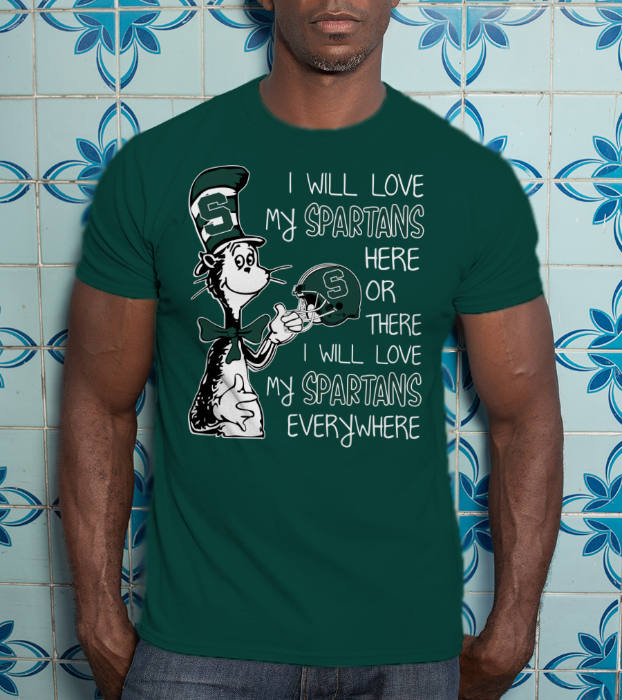 I Will Love My Spartans Here Or There I Will Love My Spartans Everywhere T-Shirt