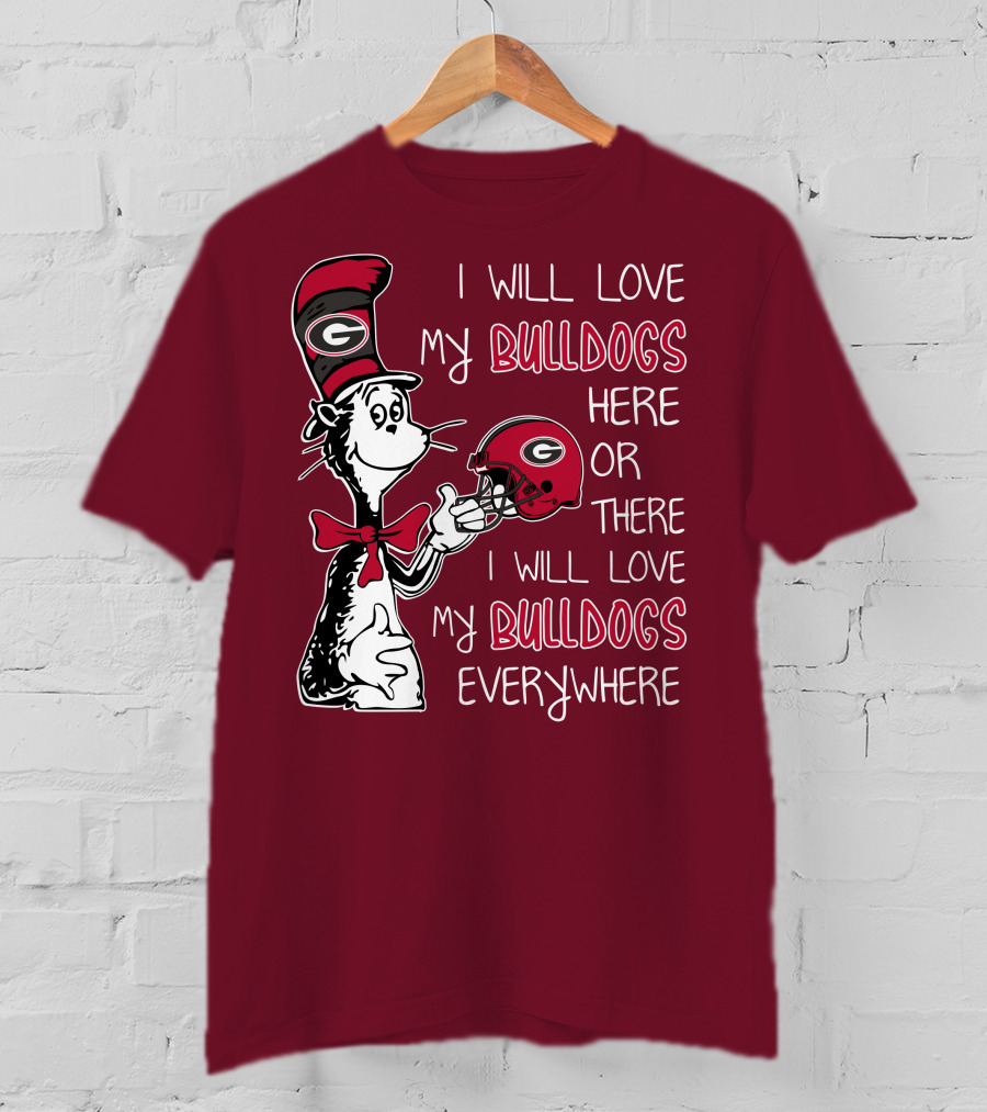 I Will Love My Bulldogs Here Or There I Will Love My Bulldogs Everywhere Dr Seuss Georgia Bulldogs T-Shirt