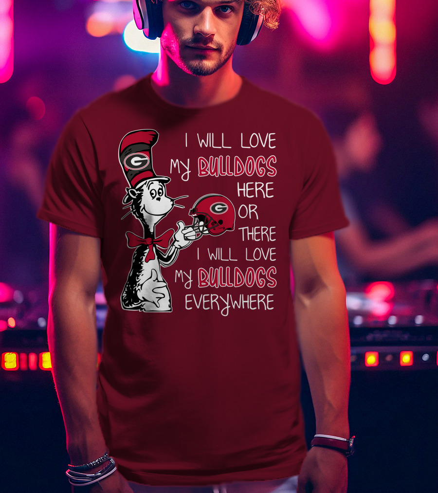 I Will Love My Bulldogs Here Or There I Will Love My Bulldogs Everywhere Dr Seuss Georgia Bulldogs T-Shirt