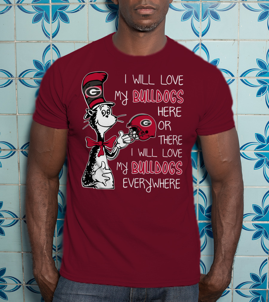 I Will Love My Bulldogs Here Or There I Will Love My Bulldogs Everywhere Dr Seuss Georgia Bulldogs T-Shirt