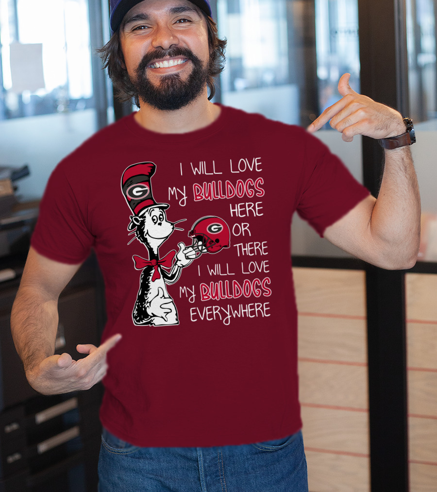 I Will Love My Bulldogs Here Or There I Will Love My Bulldogs Everywhere Dr Seuss Georgia Bulldogs T-Shirt
