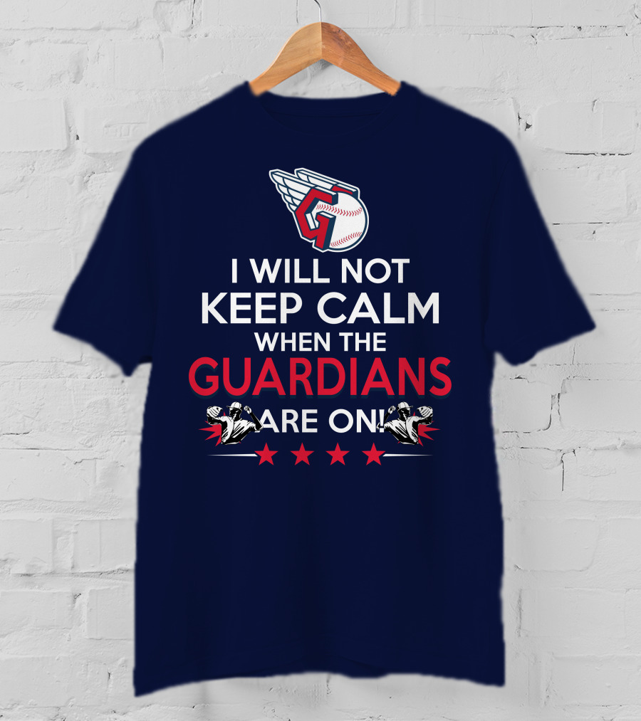 I Will Not Keep Calm When The Guardians Are On Cleveland Guardians Baseball Fan T-Shirt