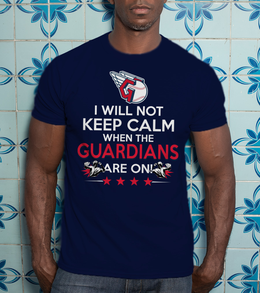 I Will Not Keep Calm When The Guardians Are On Cleveland Guardians Baseball Fan T-Shirt