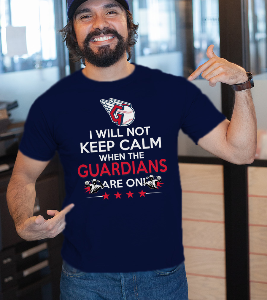 I Will Not Keep Calm When The Guardians Are On Cleveland Guardians Baseball Fan T-Shirt