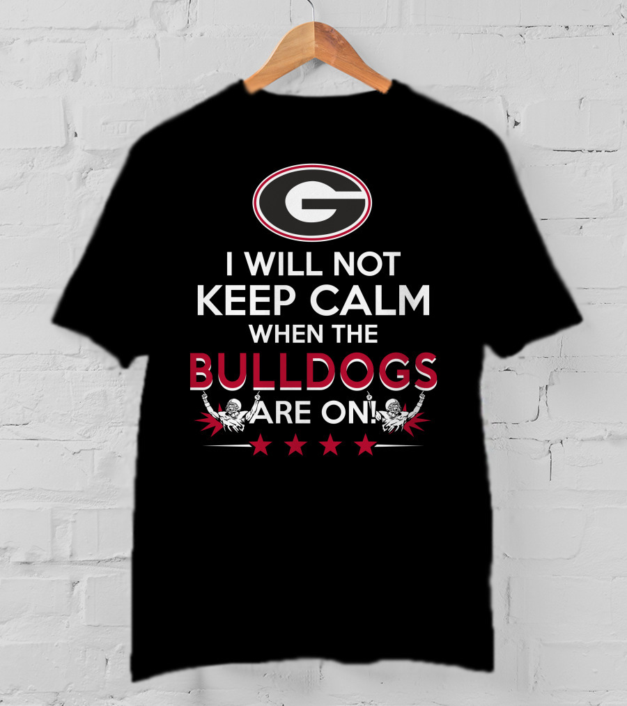 I Will Not Keep Calm When The Georgia Bulldogs Are On With Logo And Cheerleaders T-Shirt