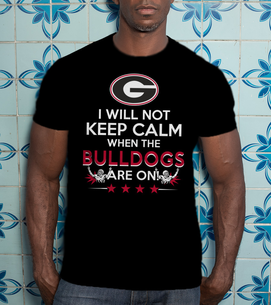 I Will Not Keep Calm When The Georgia Bulldogs Are On With Logo And Cheerleaders T-Shirt