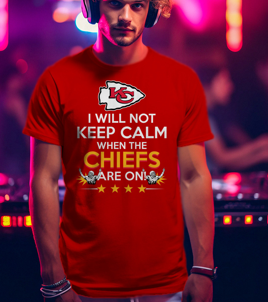 I Will Not Keep Calm When The Chiefs Are On KC Logo With Stars And Figures T-Shirt