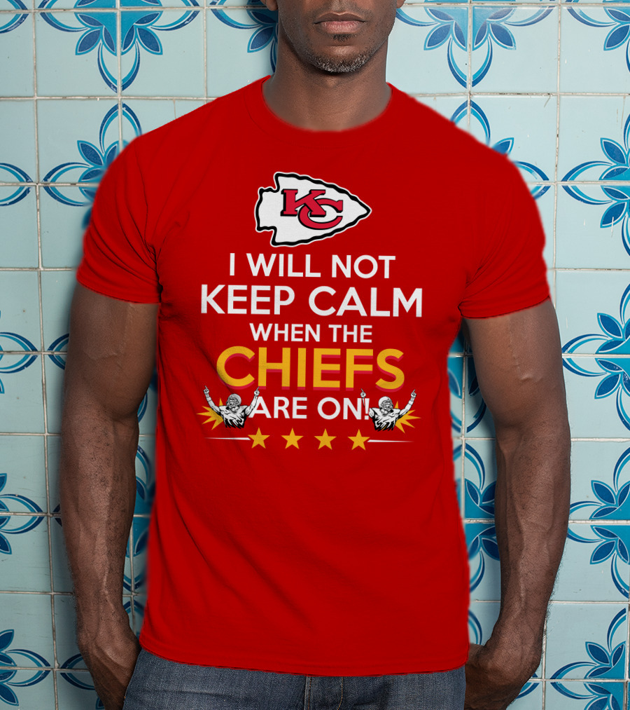 I Will Not Keep Calm When The Chiefs Are On KC Logo With Stars And Figures T-Shirt