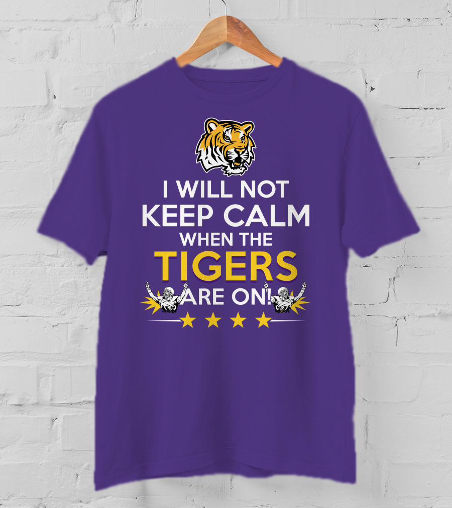 I Will Not Keep Calm When The Tigers Are On LSU Tiger Head Stars T-Shirt