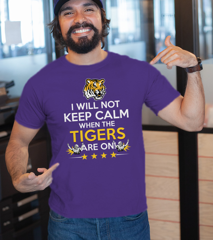 I Will Not Keep Calm When The Tigers Are On LSU Tiger Head Stars T-Shirt