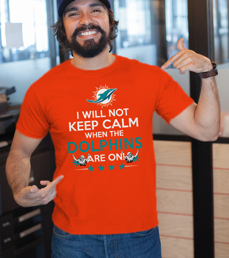 I Will Not Keep Calm When The Dolphins Are On Miami Dolphins Football Fans Energy T-Shirt