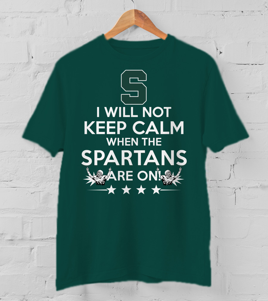 I Will Not Keep Calm When The Spartans Are On S Fans Cheering With Stars T-Shirt