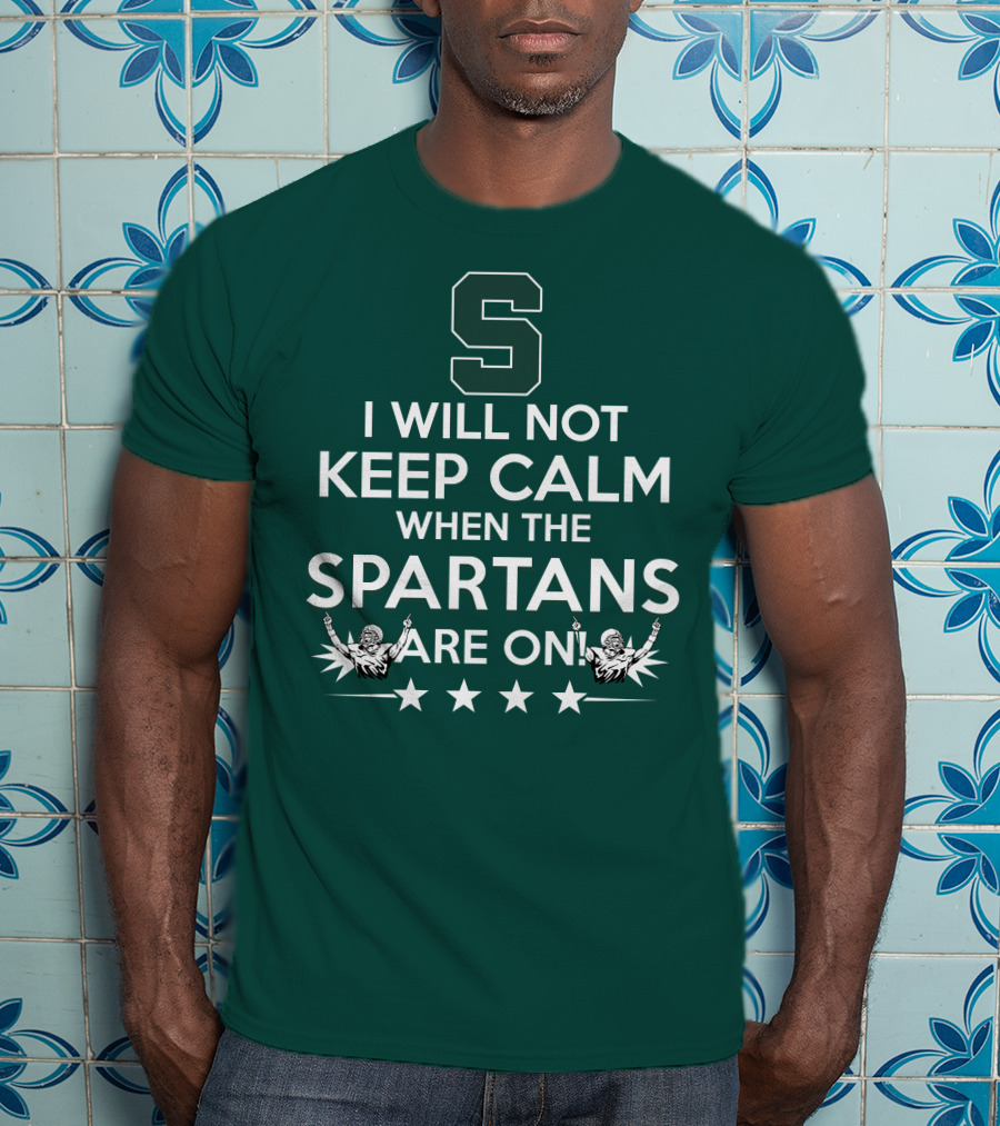 I Will Not Keep Calm When The Spartans Are On S Fans Cheering With Stars T-Shirt