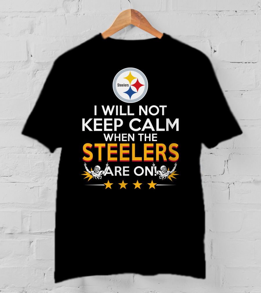 I Will Not Keep Calm When The Steelers Are On Steelers Logo Football Enthusiast Statement T-Shirt